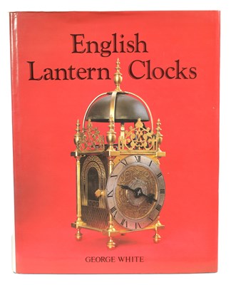 Lot 392 - HOROLOGICAL REFERENCE BOOK BY GEORGE WHITE - ENGLISH LANTERN CLOCKS.